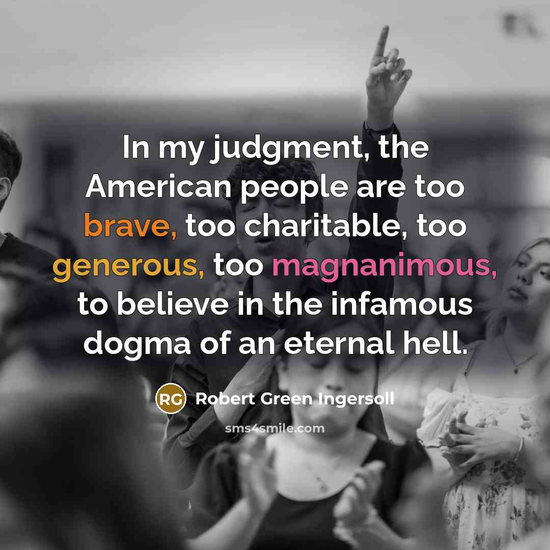 “In my judgment, the American people are too brave, too…” quote by Robert Green Ingersoll