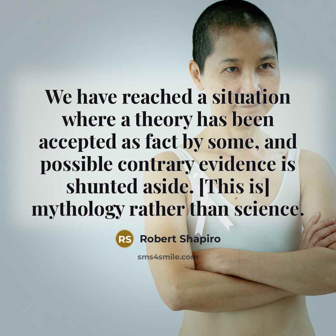 “We have reached a situation where a theory has been…” quote by Robert Shapiro