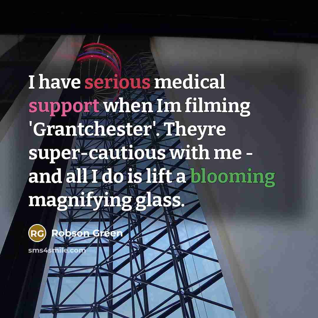 “I have serious medical support when Im filming 'Grantchester'. Theyre…” quote by Robson Green