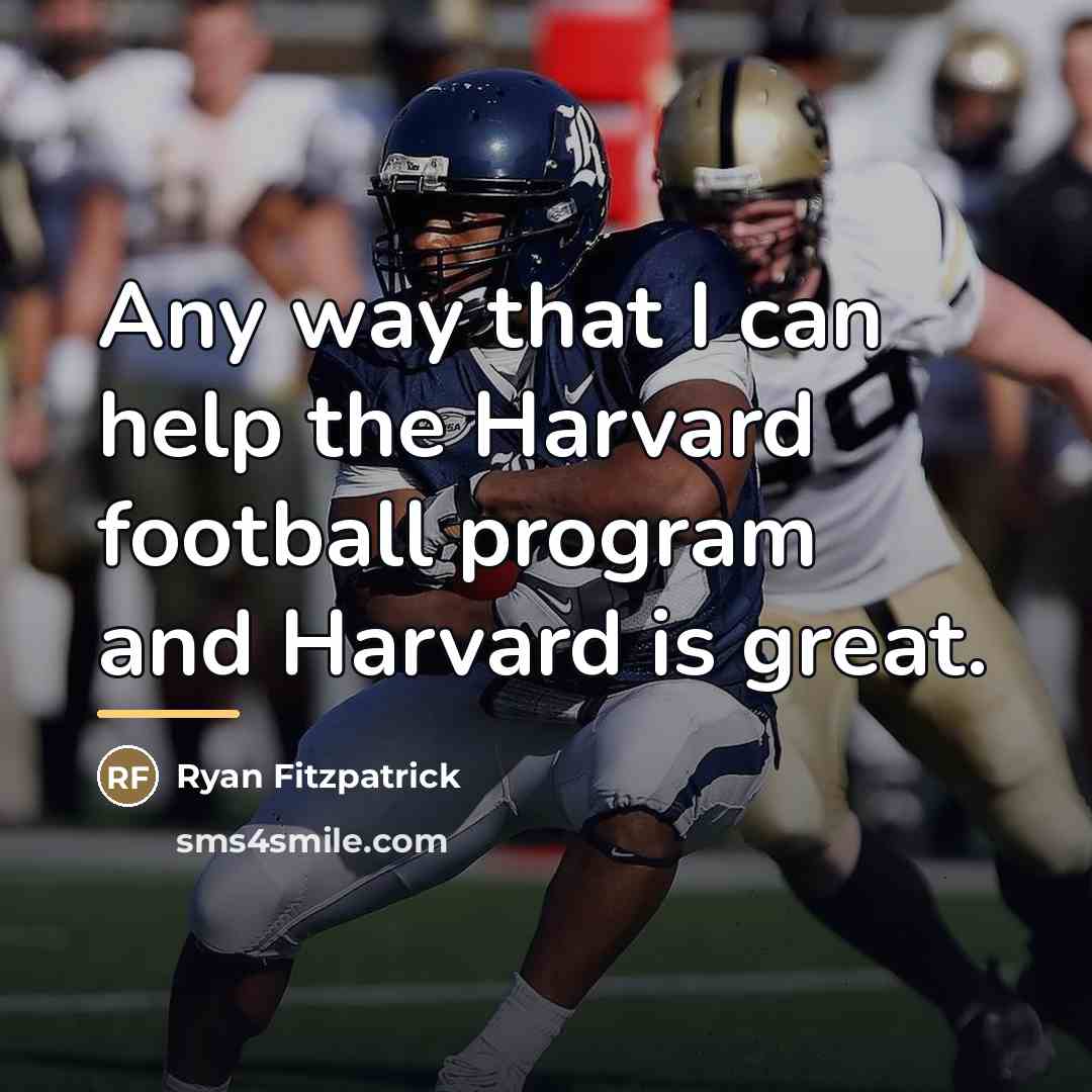 “Any way that I can help the Harvard football program…” quote by Ryan Fitzpatrick