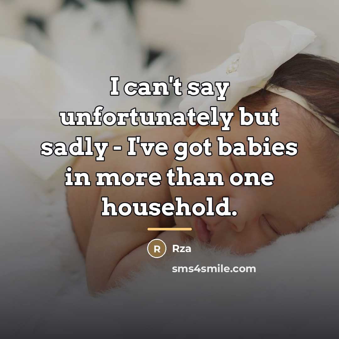 “I can't say unfortunately but sadly - I've got babies…” quote by RZA