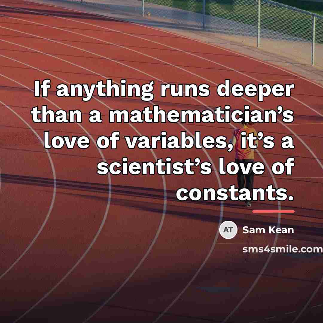 “If anything runs deeper than a mathematician’s love of variables,…” quote by Sam Kean