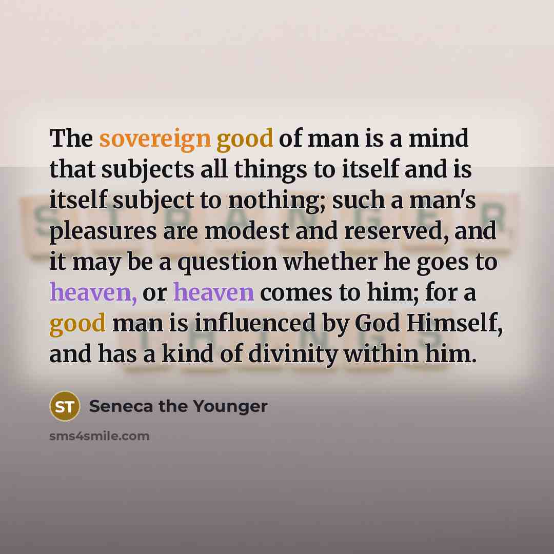 “The sovereign good of man is a mind that subjects…” quote by Seneca the Younger