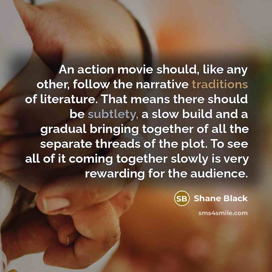 “An action movie should, like any other, follow the narrative…” quote by Shane Black