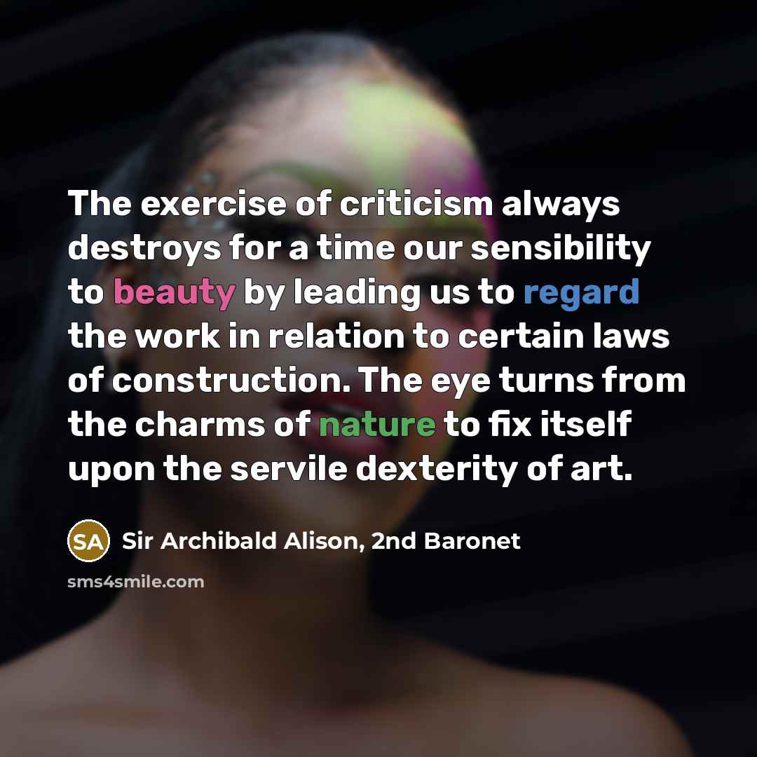 “The exercise of criticism always destroys for a time our…” quote by Sir Archibald Alison, 2nd Baronet