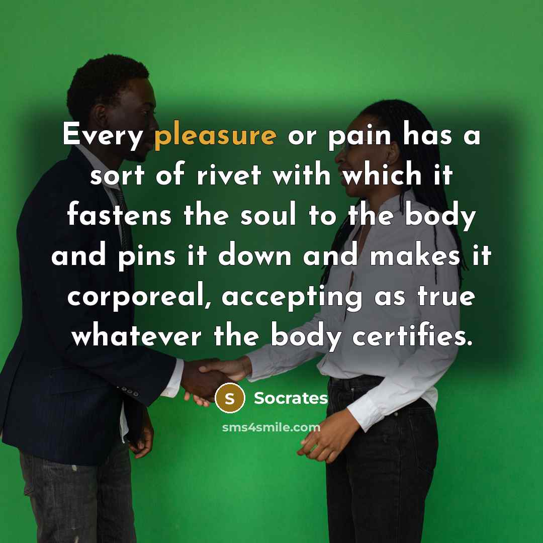 “Every pleasure or pain has a sort of rivet with…” quote by Socrates