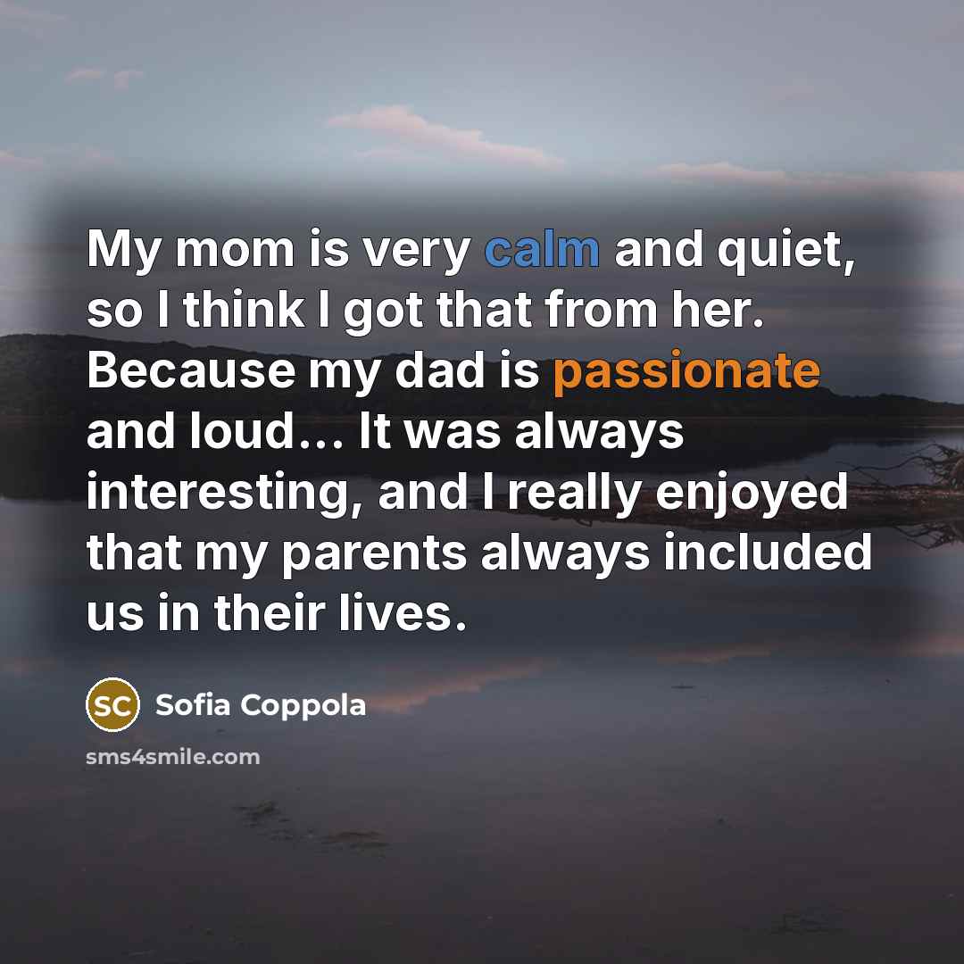 “My mom is very calm and quiet, so I think…” quote by Sofia Coppola