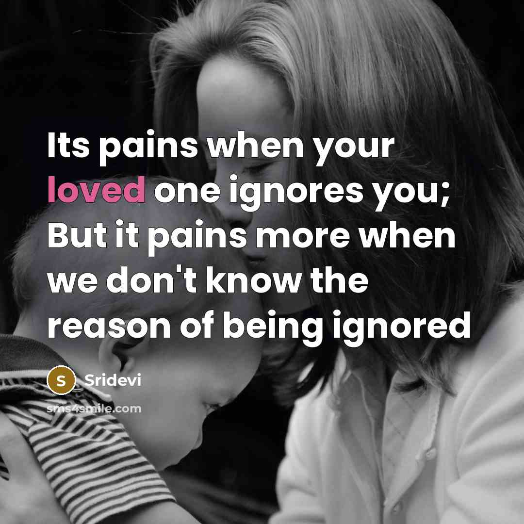 “Its pains when your loved one ignores you; But it…” quote by SRIDEVI