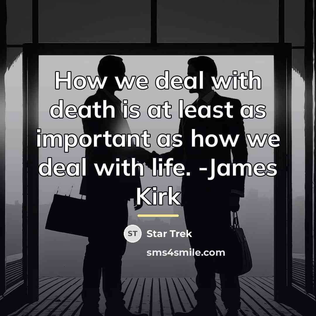“How we deal with death is at least as important…” quote by Star Trek