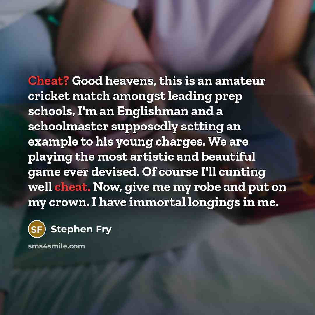 “Cheat? Good heavens, this is an amateur cricket match amongst…” quote by Stephen Fry