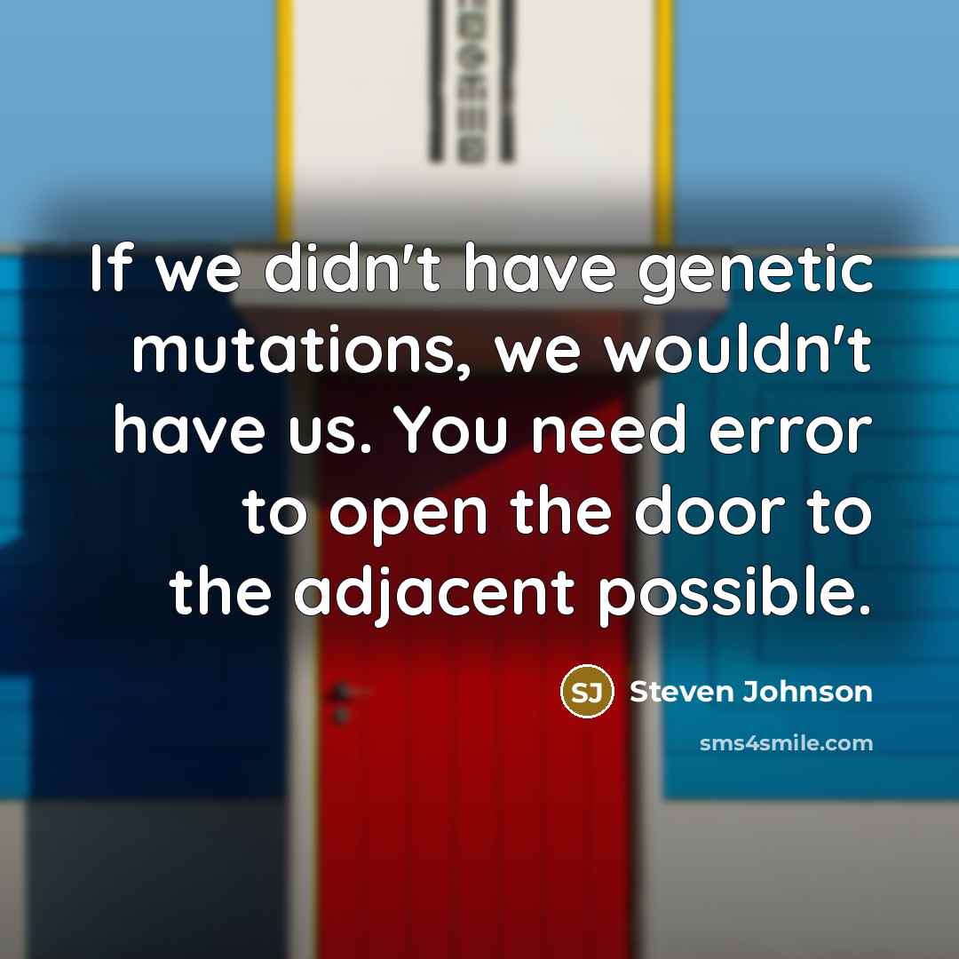 “If we didn't have genetic mutations, we wouldn't have us.…” quote by Steven Johnson