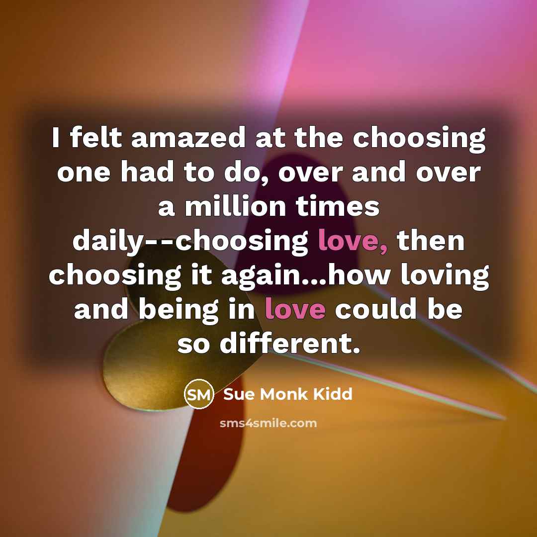 “I felt amazed at the choosing one had to do,…” quote by Sue Monk Kidd