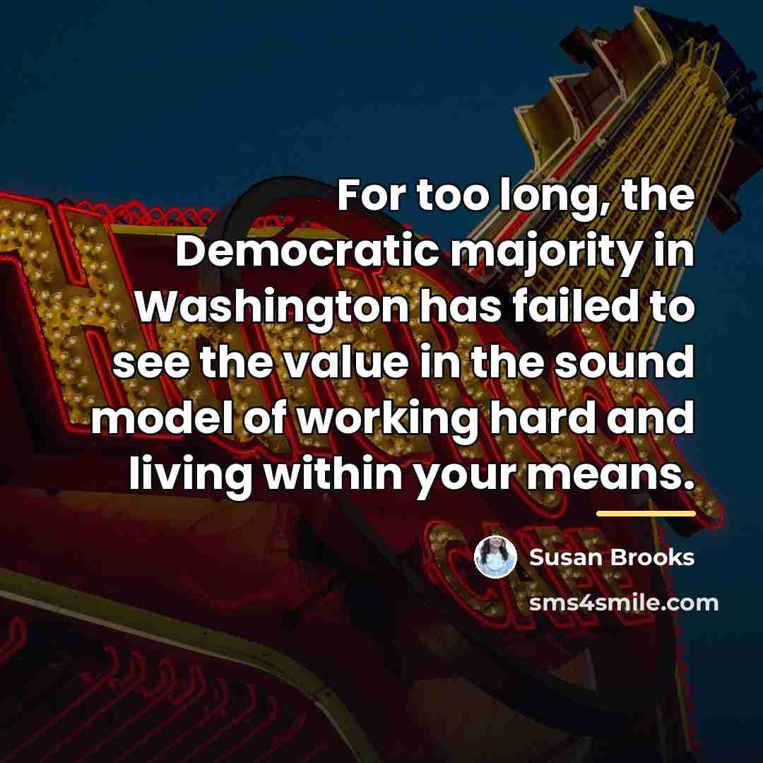 “For too long, the Democratic majority in Washington has failed…” quote by Susan Brooks