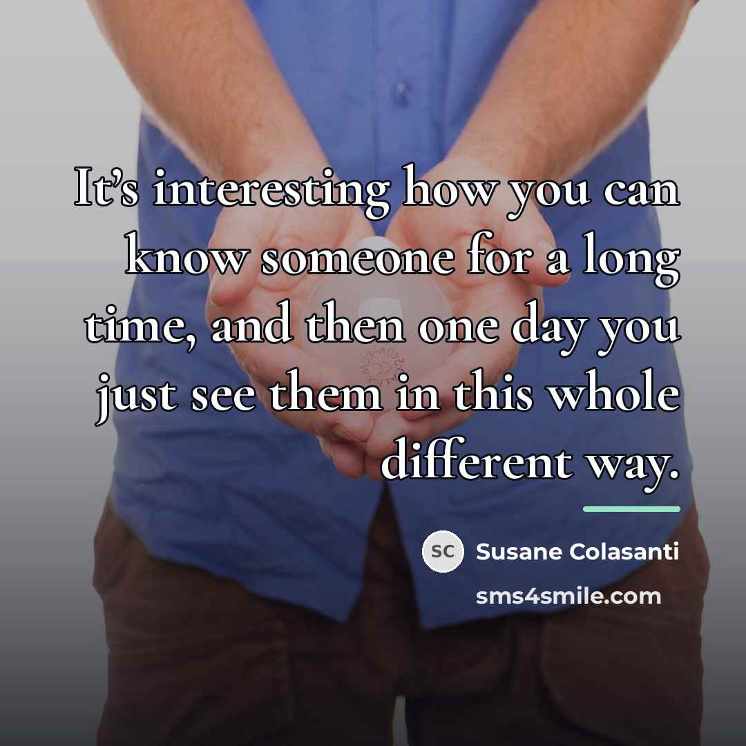 “It’s interesting how you can know someone for a long…” quote by Susane Colasanti