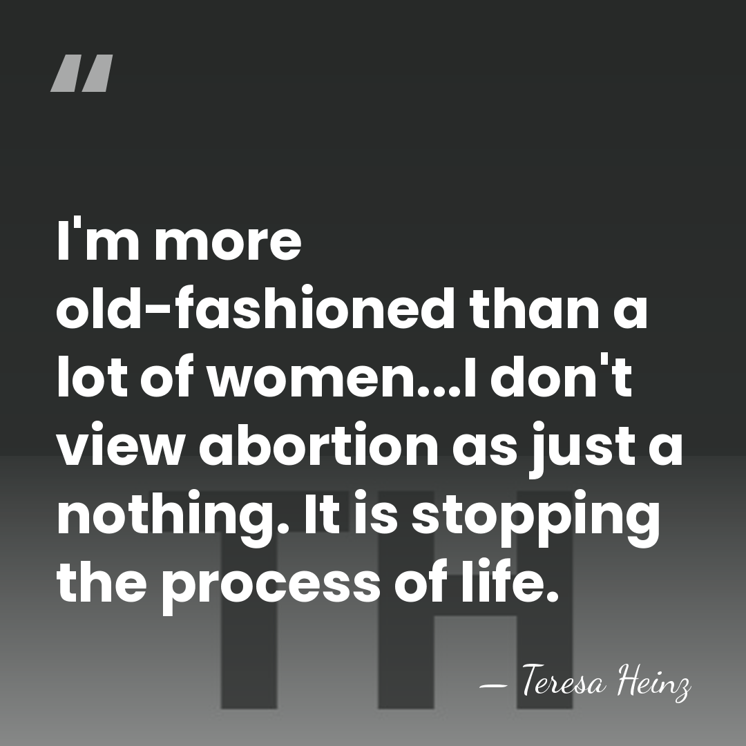 I'm more old-fashioned than a lot of women...I don't view abortion as&hellip; - Teresa Heinz