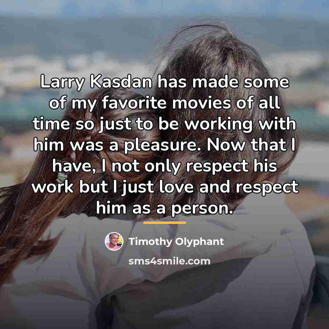 “Larry Kasdan has made some of my favorite movies of…” quote by Timothy Olyphant