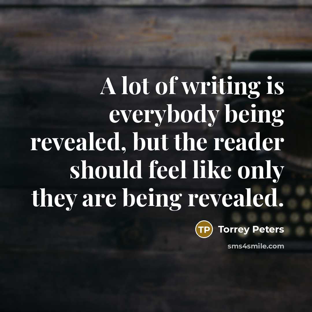 “A lot of writing is everybody being revealed, but the…” quote by Torrey Peters