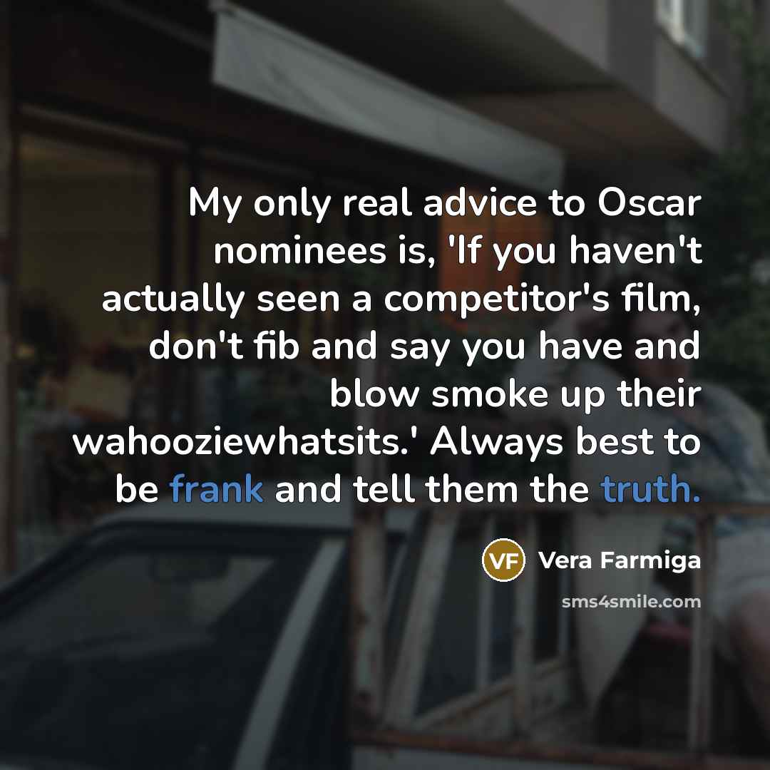 “My only real advice to Oscar nominees is, 'If you…” quote by Vera Farmiga