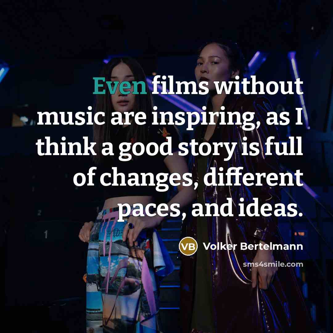 “Even films without music are inspiring, as I think a…” quote by Volker Bertelmann