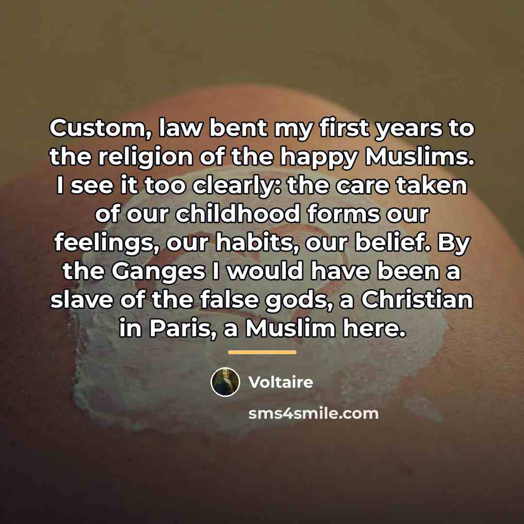 “Custom, law bent my first years to the religion of…” quote by Voltaire