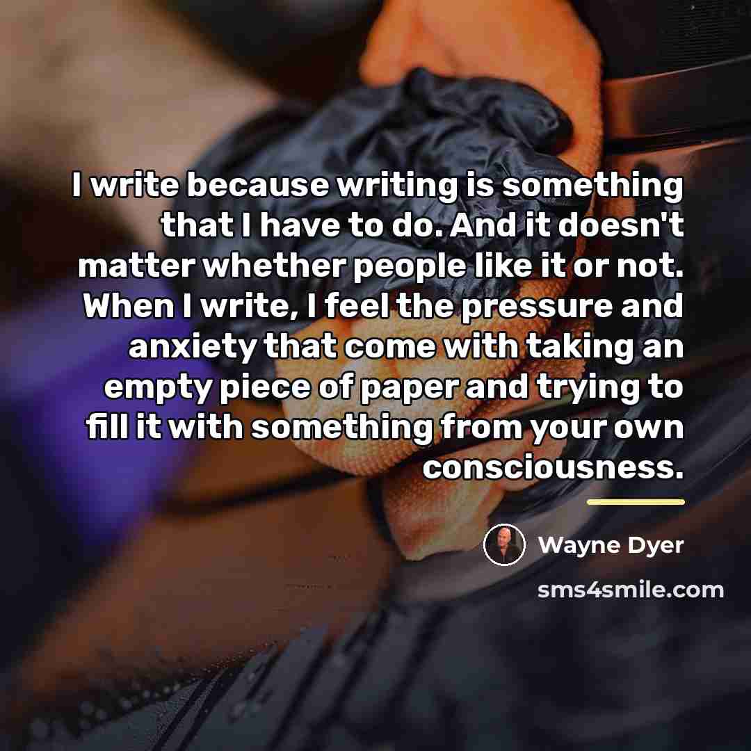 “I write because writing is something that I have to…” quote by Wayne Dyer