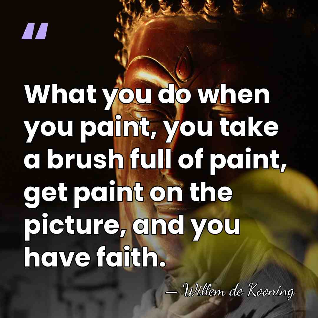 What you do when you paint, you take a brush full of&hellip; - Willem de Kooning