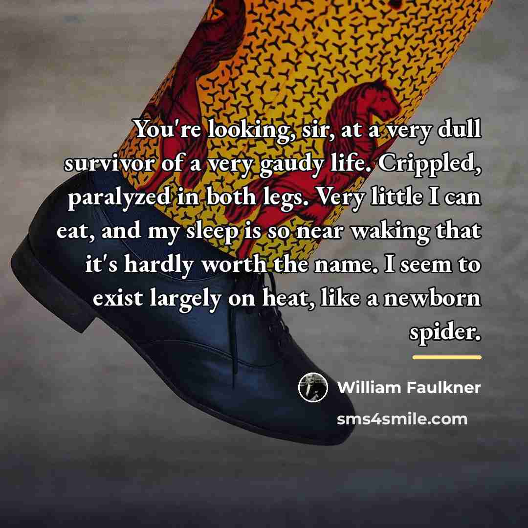 “You're looking, sir, at a very dull survivor of a…” quote by William Faulkner