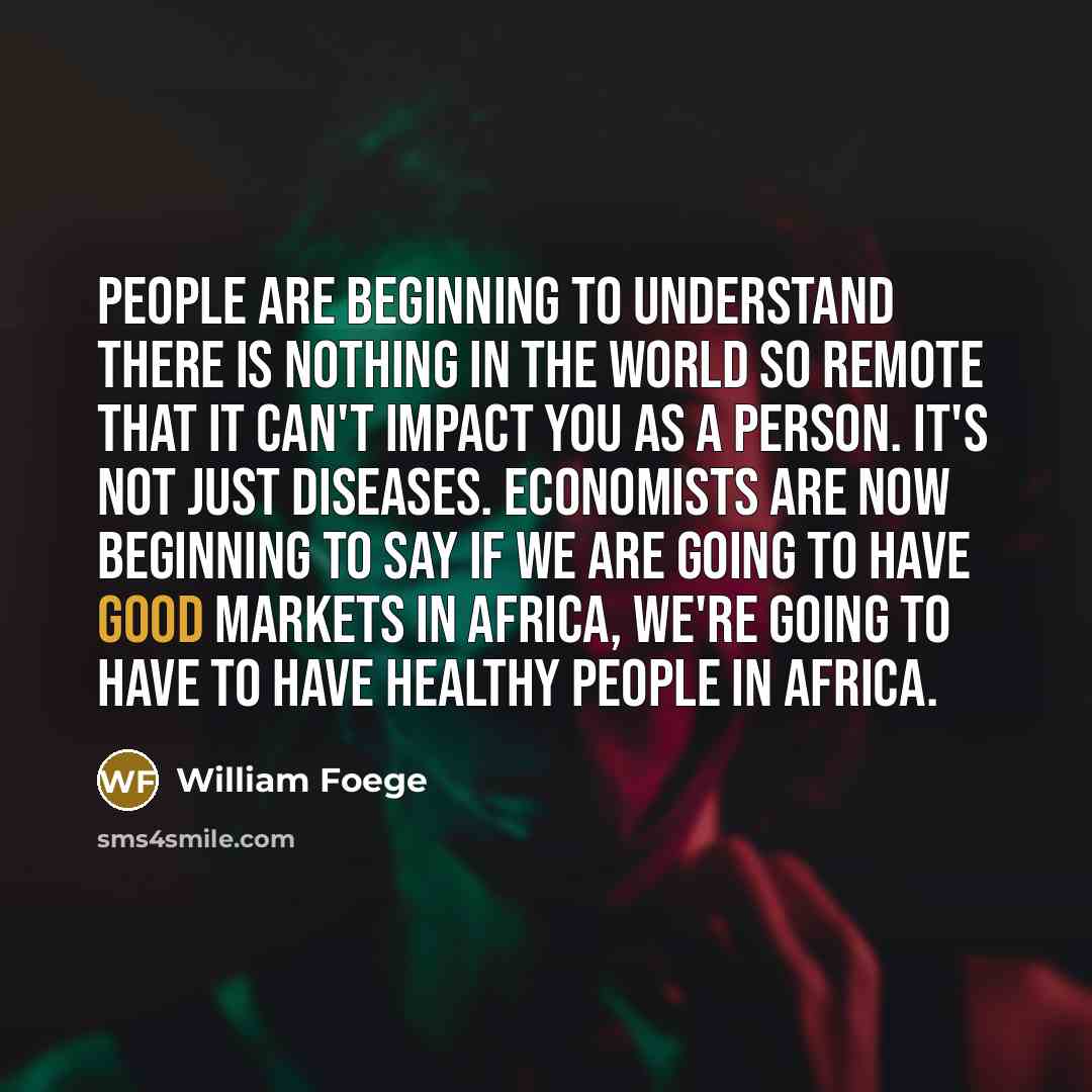 “People are beginning to understand there is nothing in the…” quote by William Foege