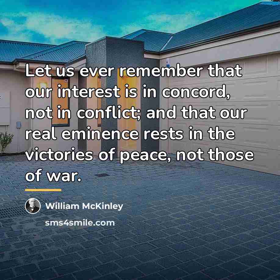 “Let us ever remember that our interest is in concord,…” quote by William McKinley
