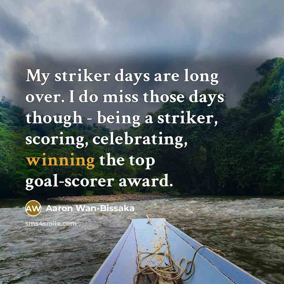 “My striker days are long over. I do miss those…” quote by Aaron Wan-Bissaka