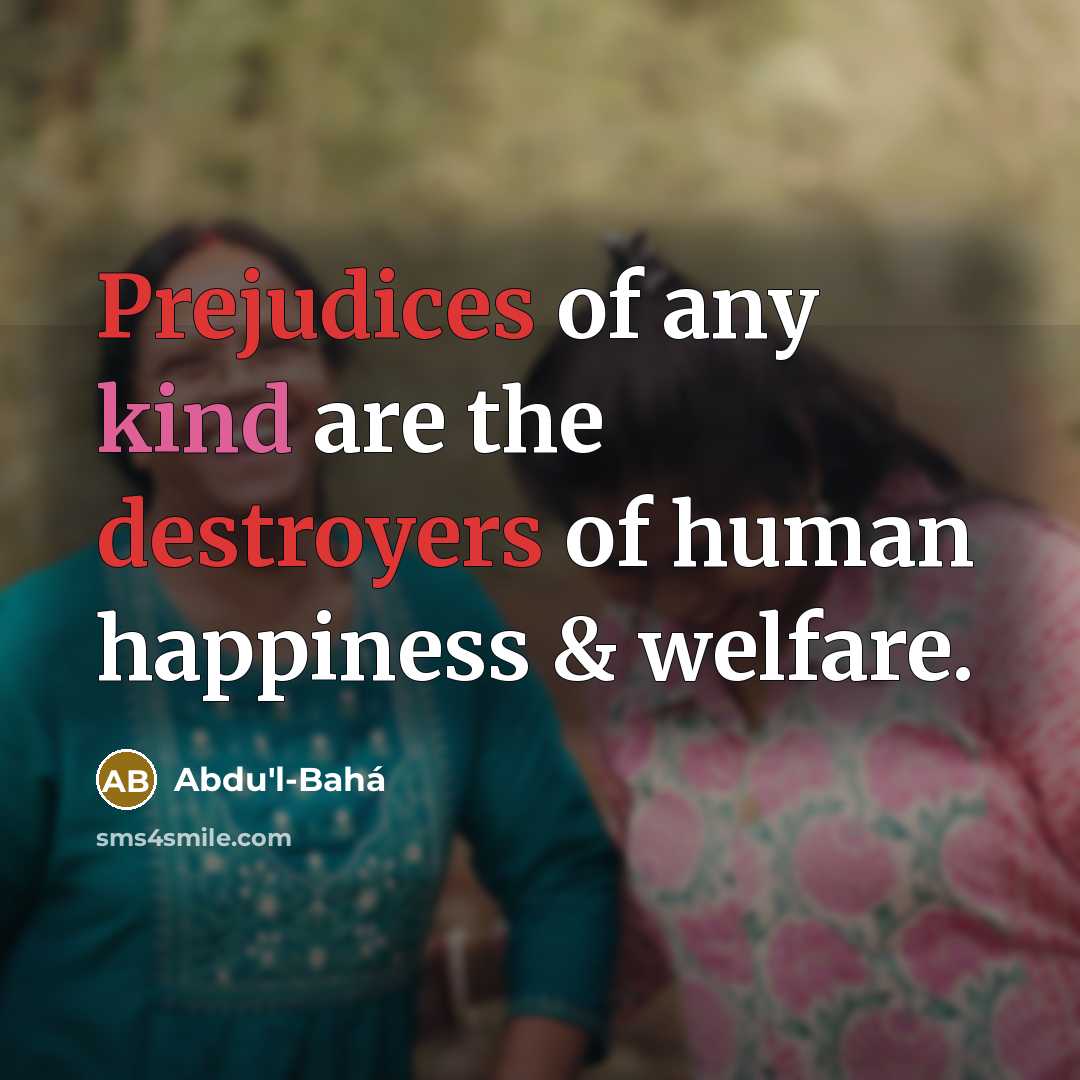 “Prejudices of any kind are the destroyers of human happiness…” quote by Abdu'l-Bahá