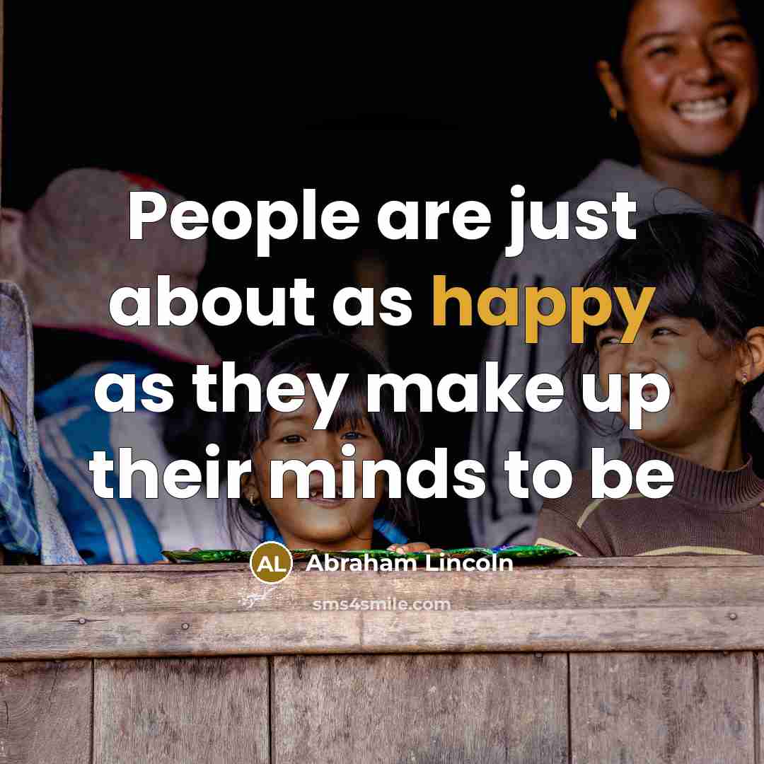 “People are just about as happy as they make up…” quote by Abraham Lincoln
