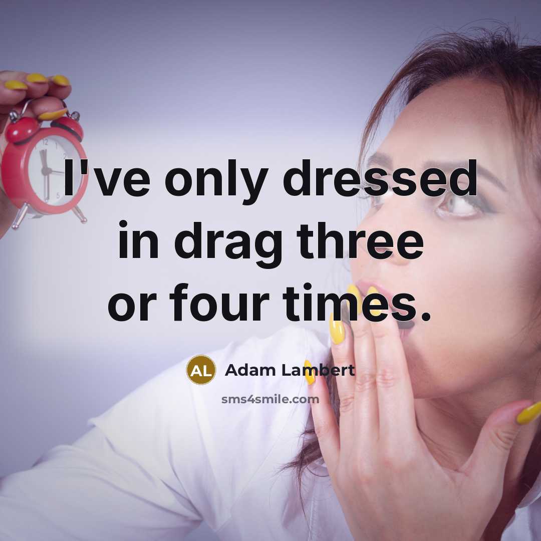 “I've only dressed in drag three or four times.…” quote by Adam Lambert