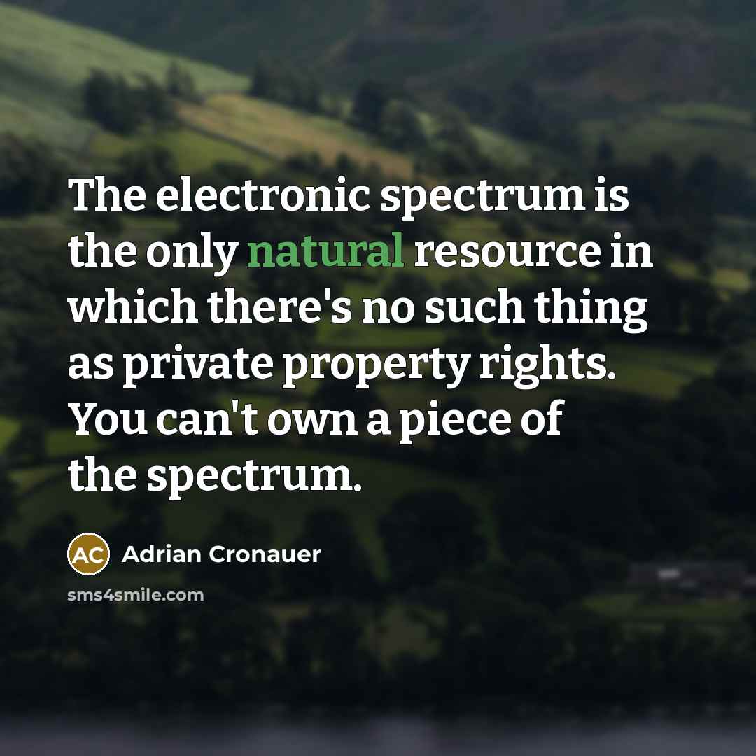 “The electronic spectrum is the only natural resource in which…” quote by Adrian Cronauer