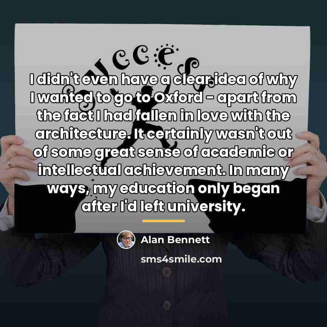 “I didn't even have a clear idea of why I…” quote by Alan Bennett