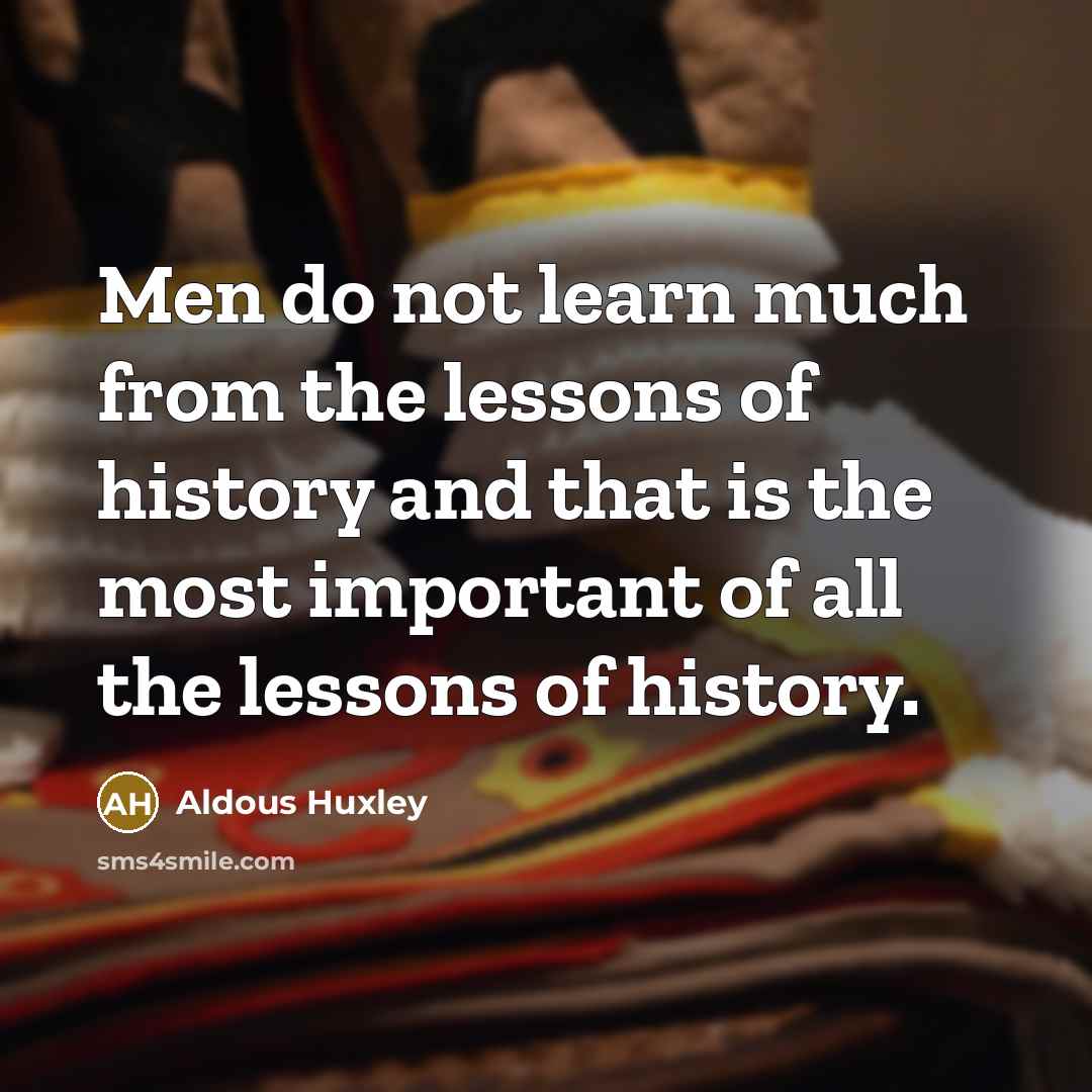 “Men do not learn much from the lessons of history…” quote by Aldous Huxley