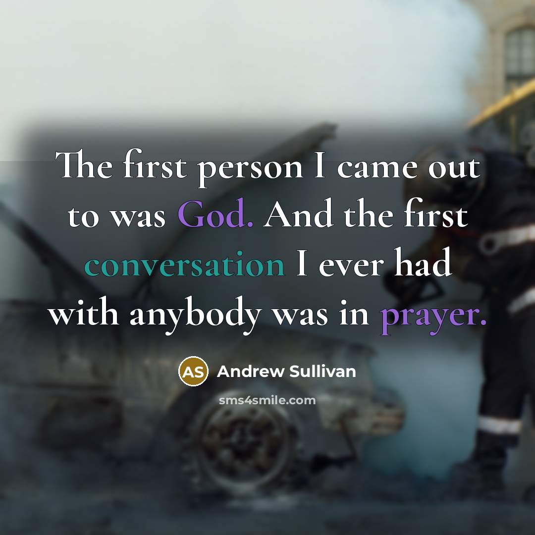 “The first person I came out to was God. And…” quote by Andrew Sullivan
