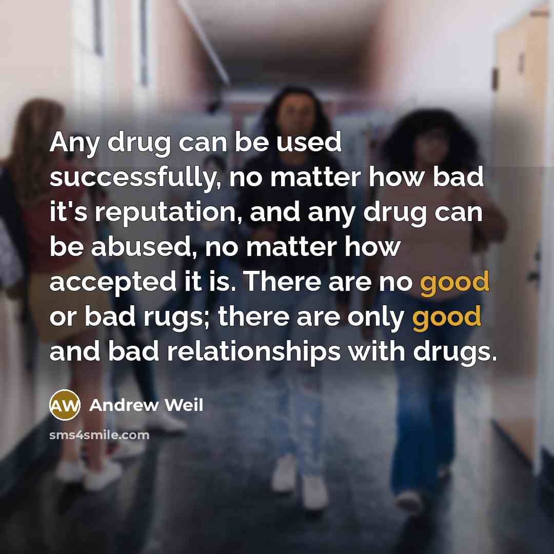 “Any drug can be used successfully, no matter how bad…” quote by Andrew Weil