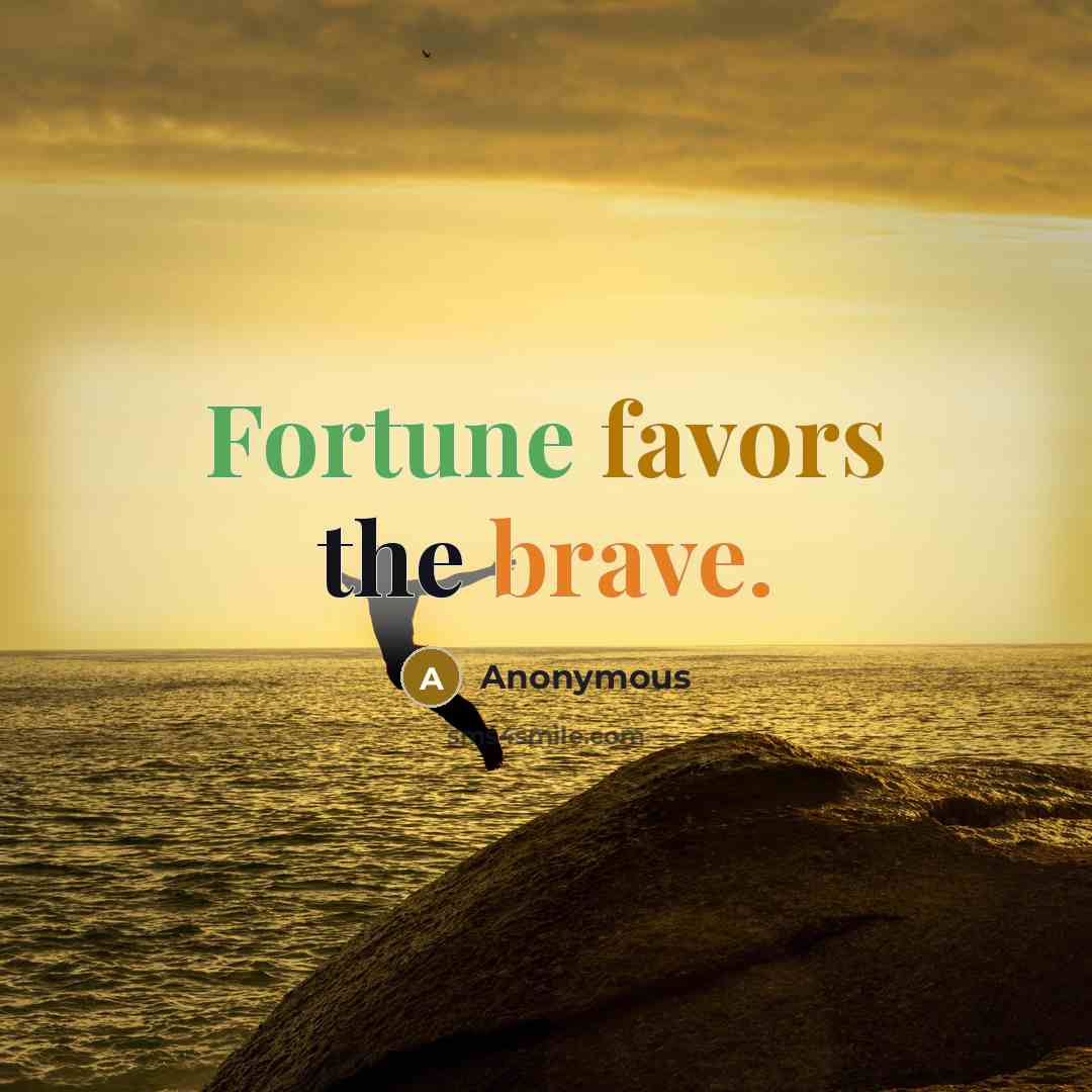 “Fortune favors the brave.” quote by Anonymous