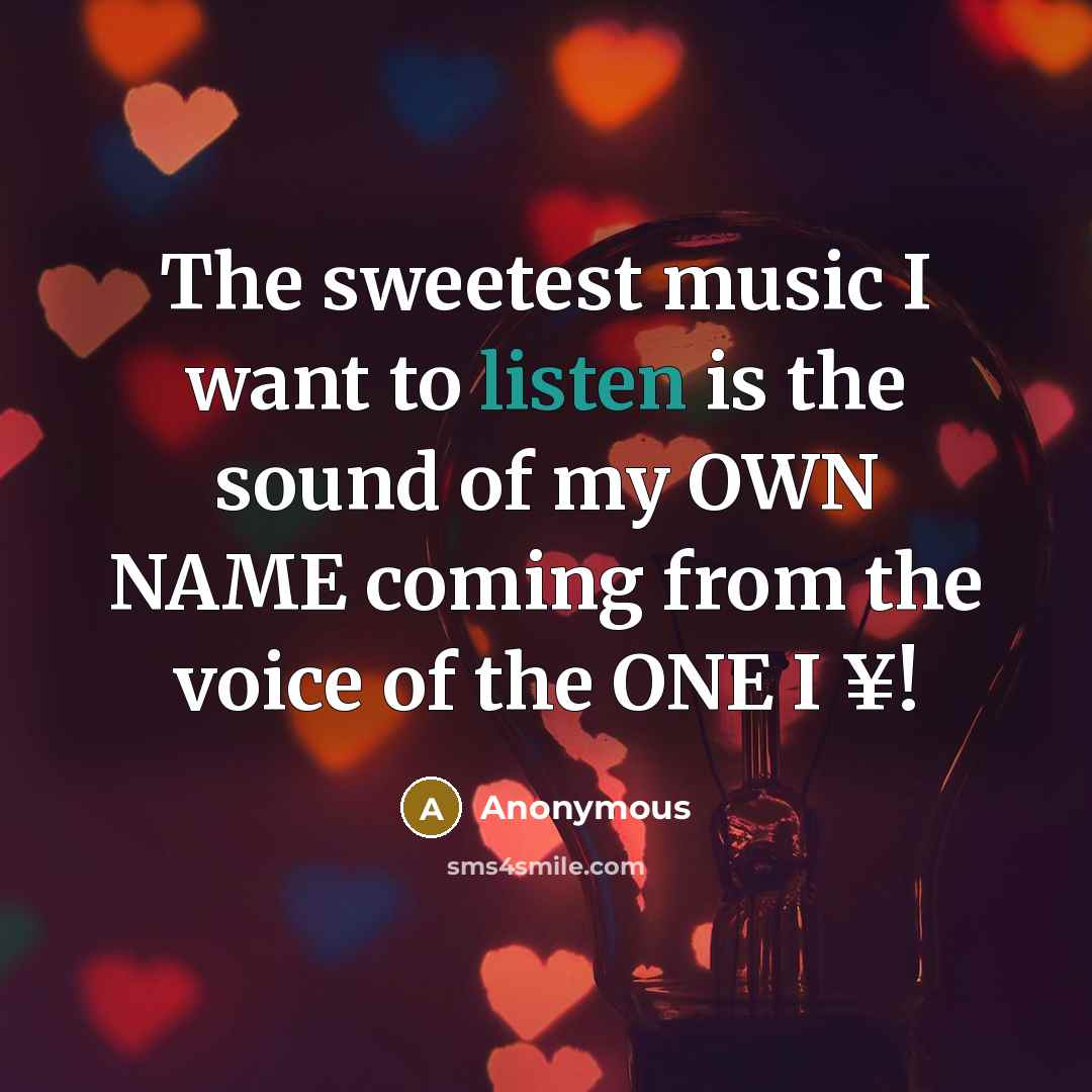 “The sweetest music I want to listen is the sound…” quote by Anonymous