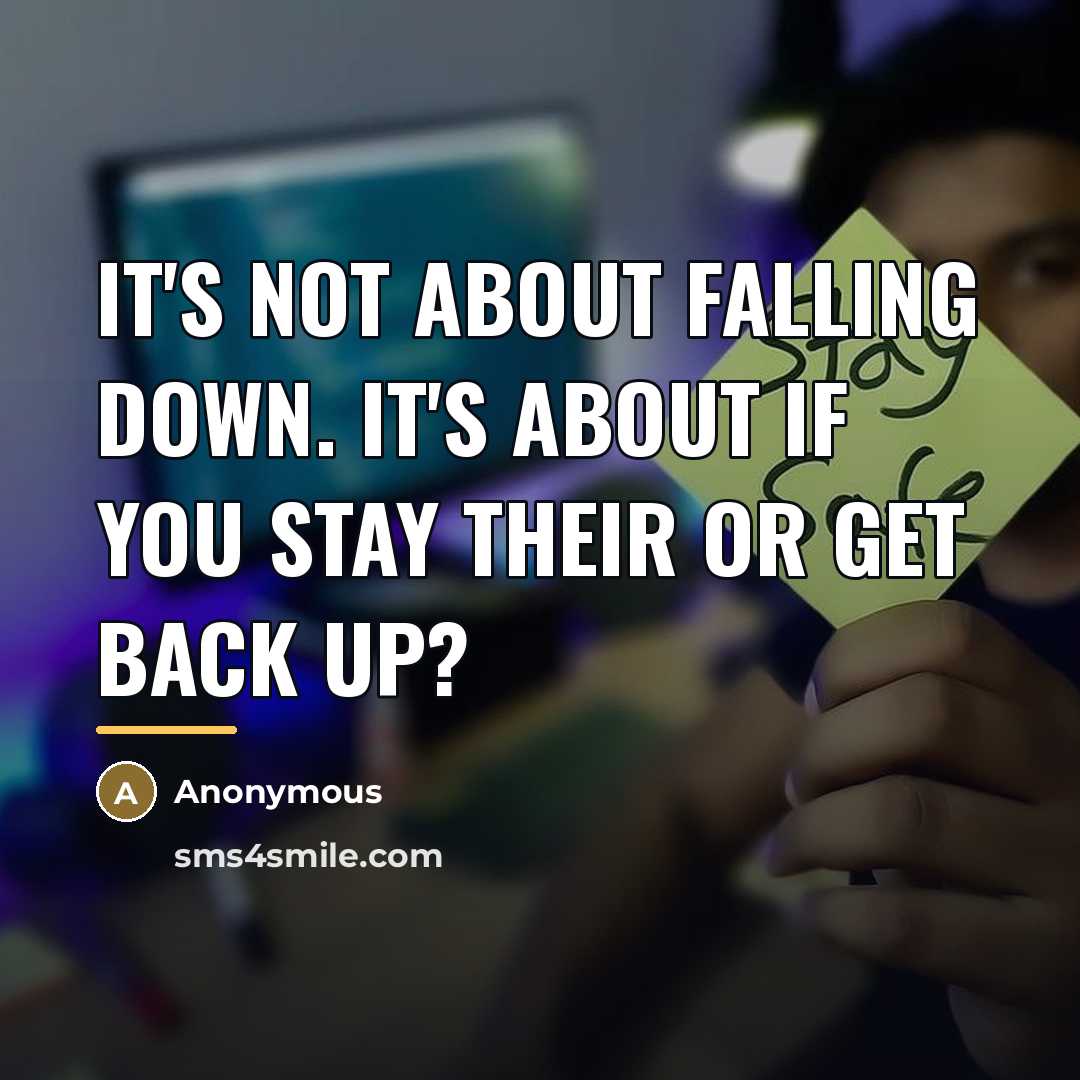 “It's not about falling down. It's about if you stay…” quote by Anonymous