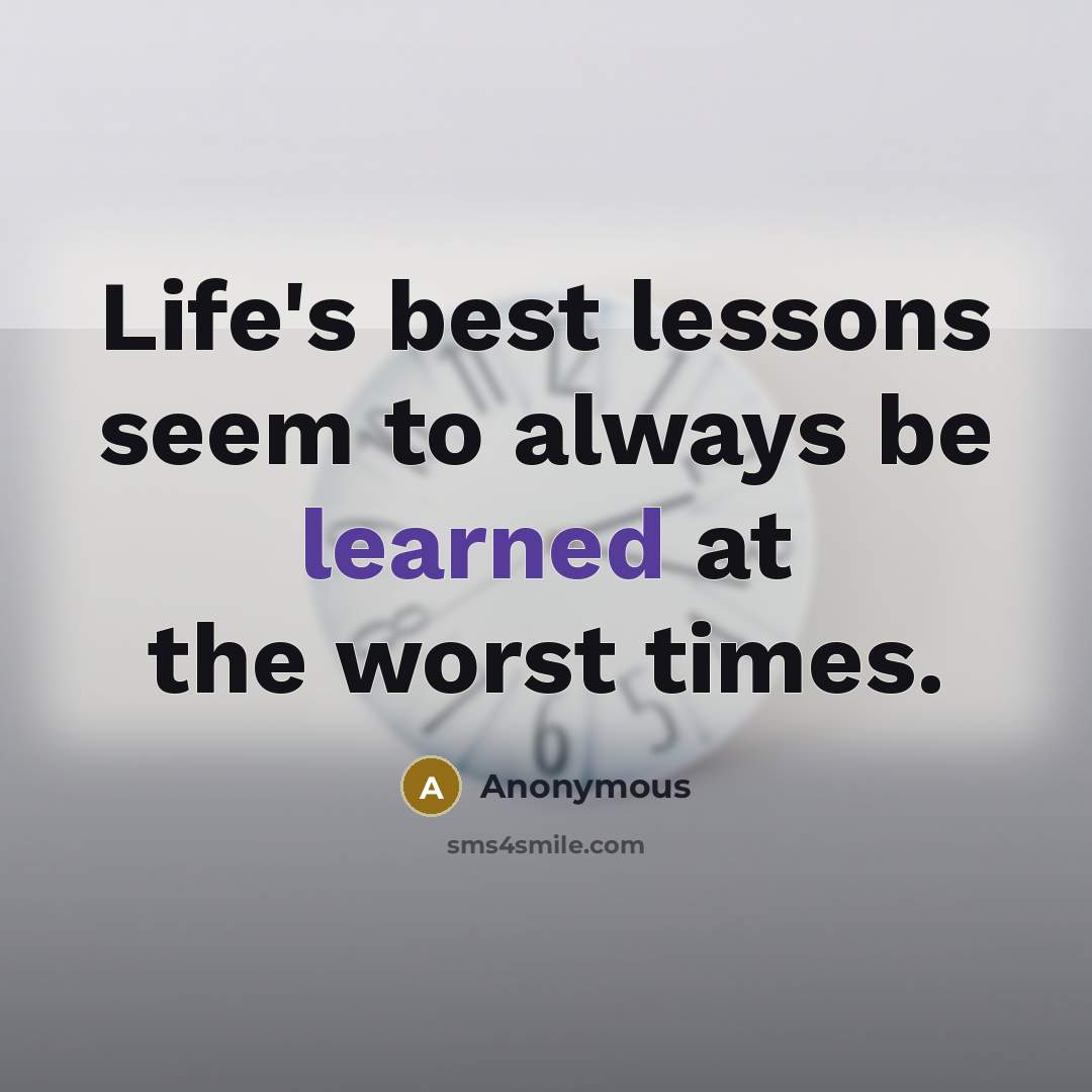 “Life's best lessons seem to always be learned at the…” quote by Anonymous