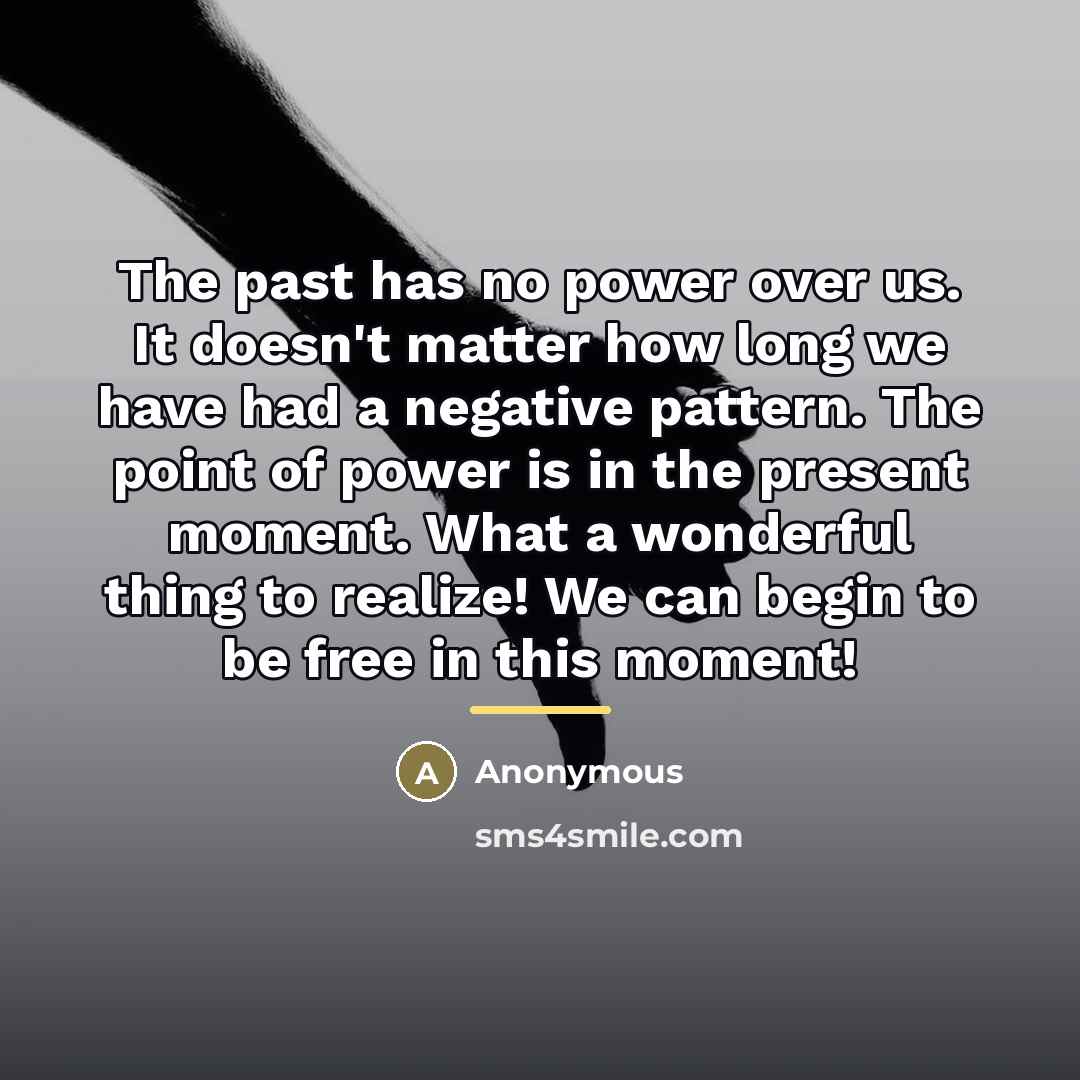 “The past has no power over us. It doesn't matter…” quote by Anonymous