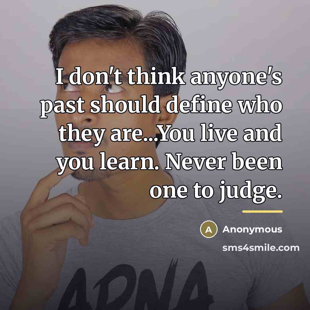 “I don't think anyone's past should define who they are...You…” quote by Anonymous