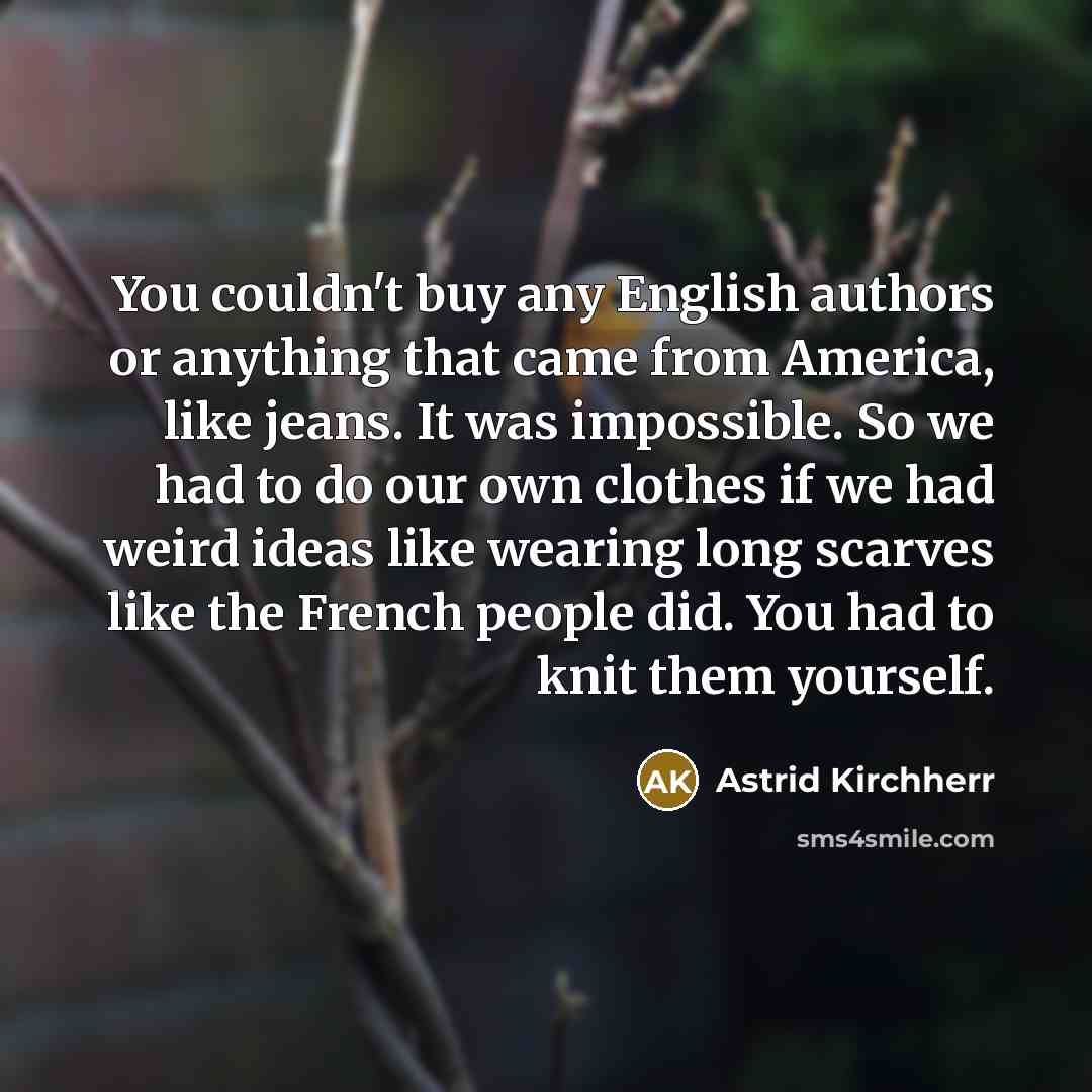 “You couldn't buy any English authors or anything that came…” quote by Astrid Kirchherr