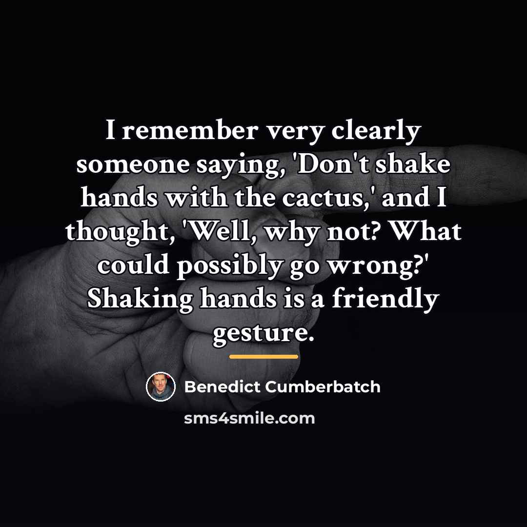“I remember very clearly someone saying, 'Don't shake hands with…” quote by Benedict Cumberbatch