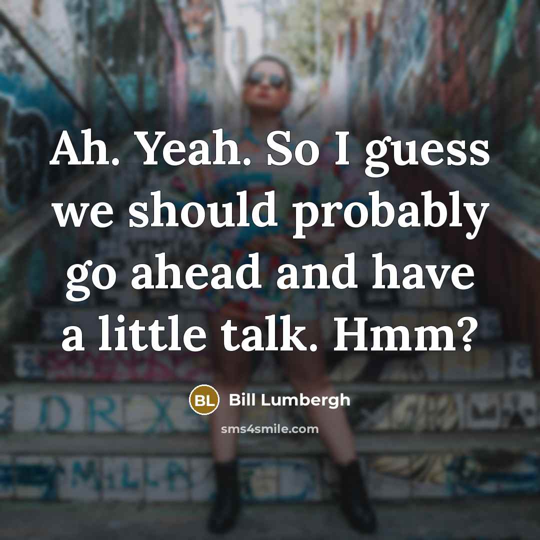 “Ah. Yeah. So I guess we should probably go ahead…” quote by Bill Lumbergh