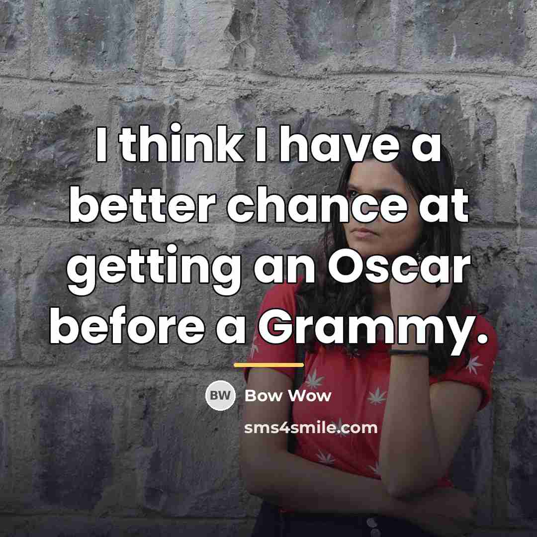 “I think I have a better chance at getting an…” quote by Bow Wow