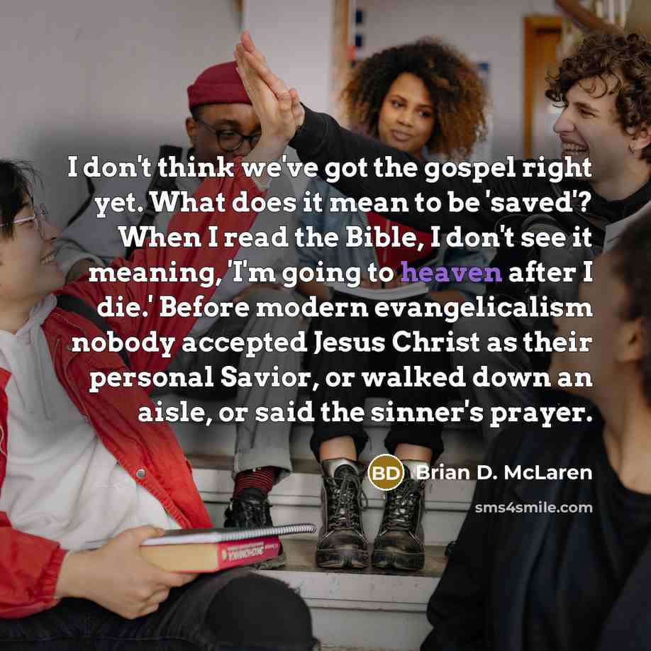 “I don't think we've got the gospel right yet. What…” quote by Brian D. McLaren