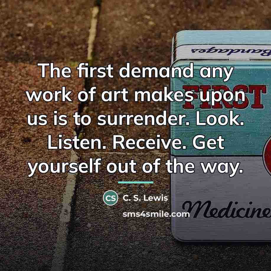 “The first demand any work of art makes upon us…” quote by C. S. Lewis